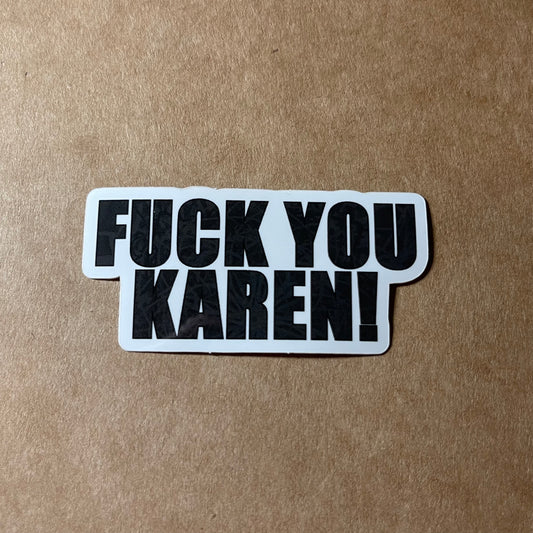 Fuck You Karen Sticker